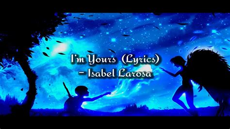 Isabel Larosa I M Yours Lyrics Youtube