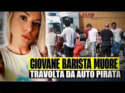 GIOVANE BARISTA MUORE TRAVOLTA DA UN AUTO PRIVATA SERENA GAMBAROTTO