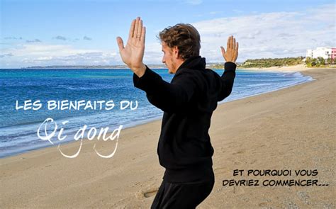 Les Bienfaits Du QI GONG Et Pourquoi Vous Devriez Commencer