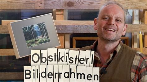 Bilderrahmen Aus Obstkiste Ganz Einfach Selber Machen Youtube