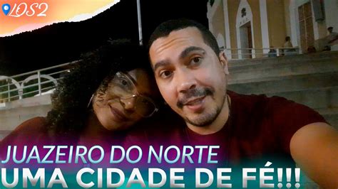 Juazeiro Do Norte Uma Cidade De Muita F Vlog Viagem Para