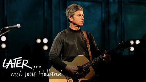 Noel Gallagher S High Flying Birds Live Forever Later With Jools