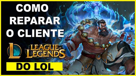 COMO REPARAR O CLIENTE DO LEAGUE OF LEGENDS E RESOLVER BUGS 2024 YouTube