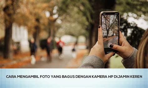 Cara Mengambil Foto Yang Bagus Dengan Kamera Hp Homecare24