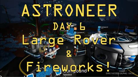 Astroneer Day 6 Large Rover And Fireworks Youtube