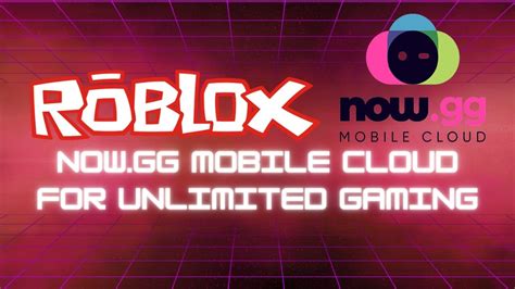 Now Gg Mobile Cloud For Unlimited Gaming