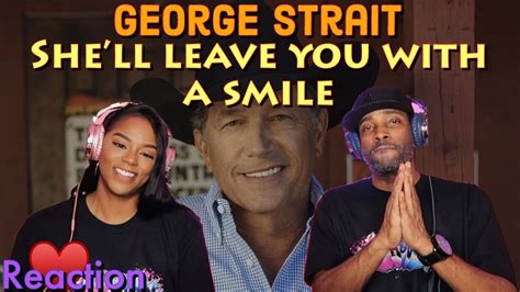 First Time Hearing George Strait She Ll Leave You With A Smile