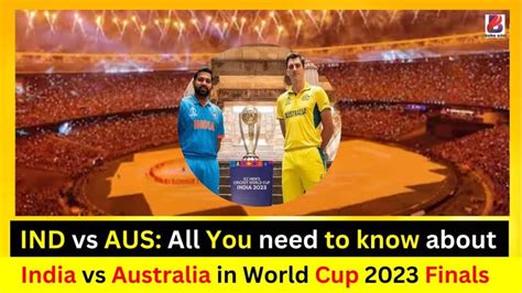 Ind Vs Aus All You Need To Know About India Vs Australia In World Cup