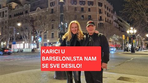 Karici U Barseloni Sta Nam Se Sve Desilo Youtube