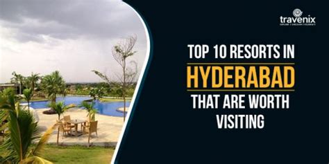 Top 10 Resorts In Hyderabad That Are Worth Visiting