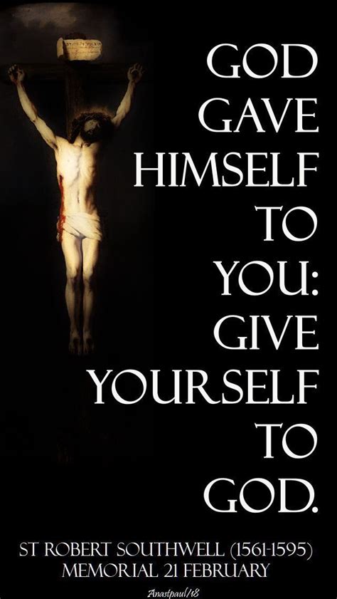 God Gave Himself To You Give Yourself To God” St Robert Southwell Sj