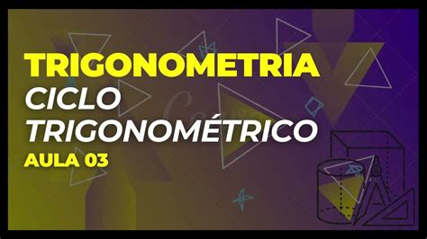 Trigonometria Ciclo Trigonométrico Aula 03 Youtube