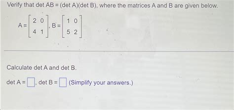 Solved Verify That DetAB DetA DetB Where The Matrices A Chegg