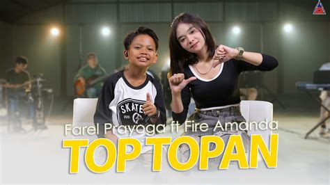 Farel Prayoga Top Topan Ft Fire Amanda Offical Music Video Aneka