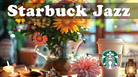 💕starbuck Jazz 2024 스타벅스 매장음악🎧실시간 음악 🎹 매장음악 광고없는 🌻 週末の朝カフェbgm ☕ Starbucks Soothing Jazz Youtube