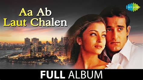 Aa Ab Laut Chalen Full Album Jukebox Akshaye Khanna Aishwarya Rai