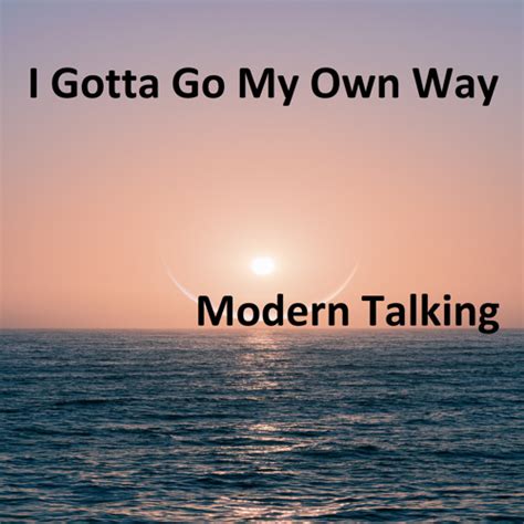 Stream I Gotta Go My Own Way by Modern Talking | Listen online for free ...