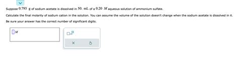 Solved Suppose 0 793 G Of Sodium Acetate Is Dissolved In Chegg