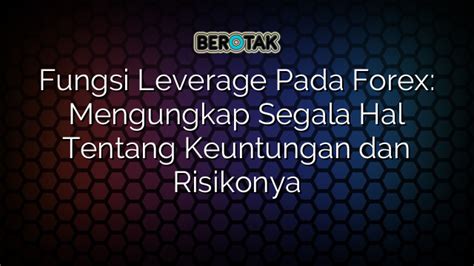 Fungsi Leverage Pada Forex Mengungkap Segala Hal Tentang Keuntungan