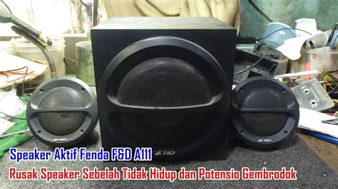 Memperbaiki Speaker Aktif Fenda F D A111 Rusak Potensio Grakgrog Dan