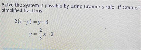 Solved Solve The System If Possible By Using Cramers Rule If Cramer