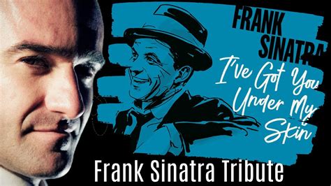 I Ve Got You Under My Skin Frank Sinatra Tribute Youtube