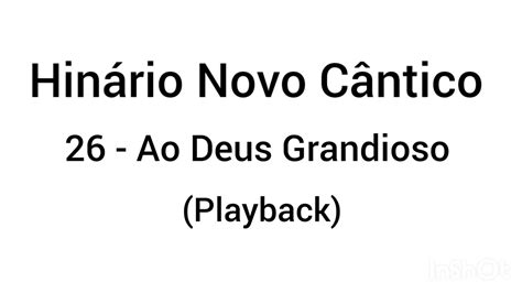 Hinário Novo Cântico 26 Ao Deus Grandioso Playback YouTube