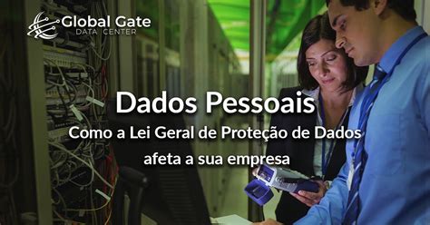 Lei Geral De Prote O De Dados Como Ela Afeta A Sua Empresa Global Gate