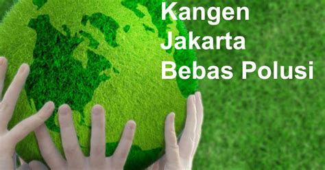 Kangen Jakarta Bebas Polusi Ini Yang Bisa Kamu Lakukan Bisnis Muda