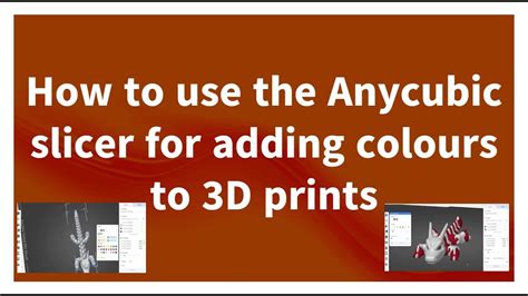 How To Use The Anycubic Slicer To Do Multi Colour 3D Prints For The