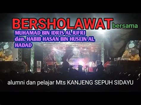 BERSHOLAWAT Bersama HABIB MUHAMAD Bin IDRIS AL JUFRI Dan HABIB HASAN