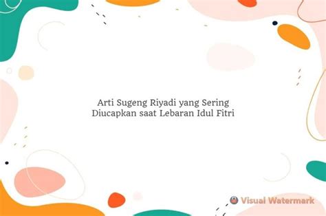 Arti Sugeng Riyadi Yang Sering Diucapkan Saat Lebaran Idul Fitri