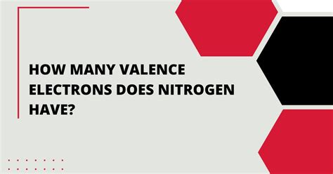 How Many Valence Electrons Does Nitrogen Have