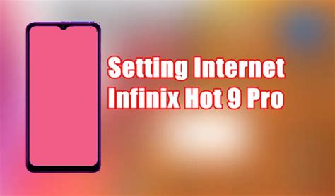 Cara Setting Internet Hp Infinix Hot 9 Pro Menjadi Lancar HPRino