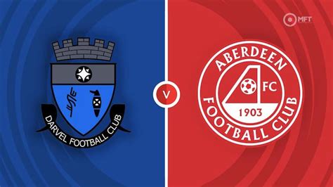 Darvel Vs Aberdeen Prediction Head To Head Live Stream Time Date Team News Lineups Odds