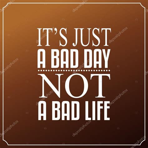 It Is Just A Bad Day Not A Bad Life Quotes Typography Backgrou