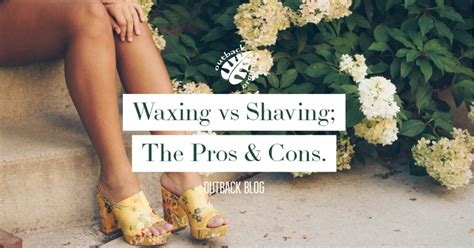 Waxing Vs Shaving Pros And Cons Outback Organics