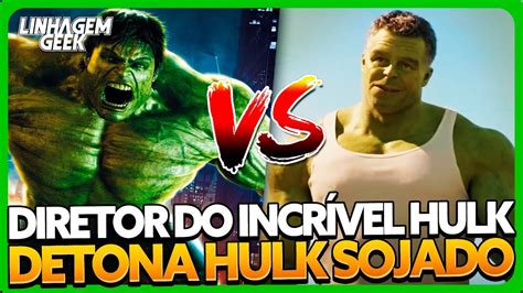 MANDOU A BRABA DIRETOR DO INCRÍVEL HULK DETONA HULK DO UCM YouTube