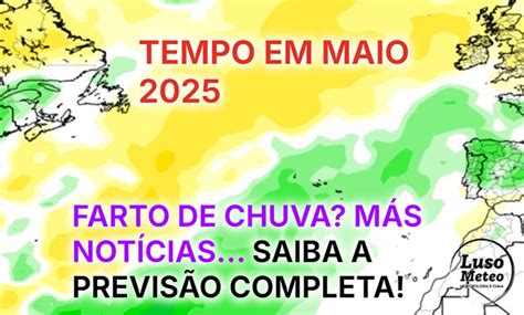 Clima Dia 31 De Maio De 2025 - Tempo em Maio 2025 - Farto da chuva? Vai ter de aguentar mais um mês ...