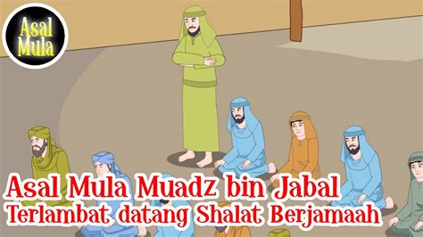 Muadz Bin Jabal Terlambat Datang Shalat Berjamaah Asbabul Wurud