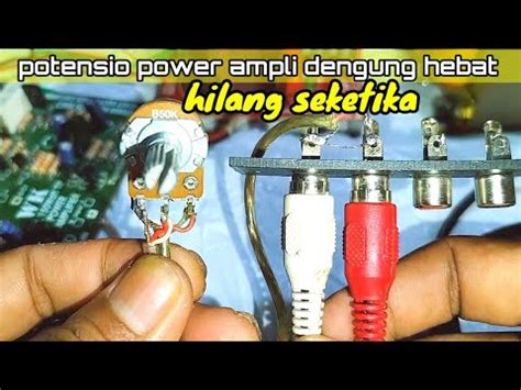 Cara Cepat Mengatasi Dengung Potensio Power Amplifier Ground Potensi