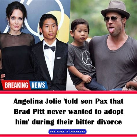 Angelina Jolie ‘told Son Pax That Brad Pitt Never Wanted To Adopt Him