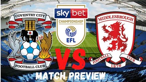 MATCH PREVIEW COVENTRY CITY Vs MIDDLESBROUGH F C 3 POINTS IS A