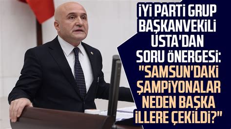 İYİ Parti Grup Başkanvekili Erhan Usta dan soru önergesi Samsun daki