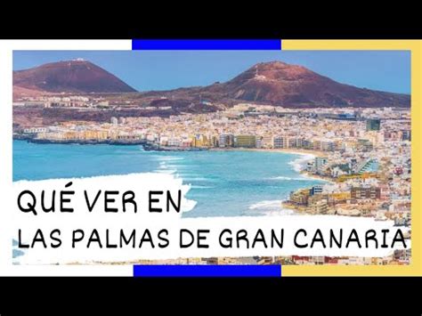 Descubre Qu Ver En Las Palmas De Gran Canaria Gu A Tur Stica Que