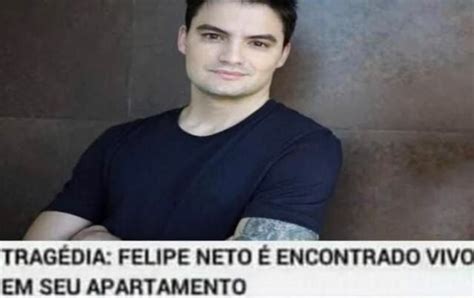 Es Encontrado Vivo Tr Trag Dia Felipe Neto Em Seu Apartamento Ifunny