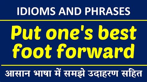 Put Ones Best Foot Forward Meaning In Hindi With Sentence English