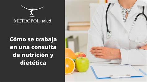 Cómo Se Trabaja En Una Consulta De Nutrición Y Dietética Youtube