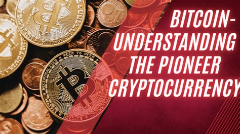 The Comprehensive Guide To Bitcoin Understanding The Pioneer