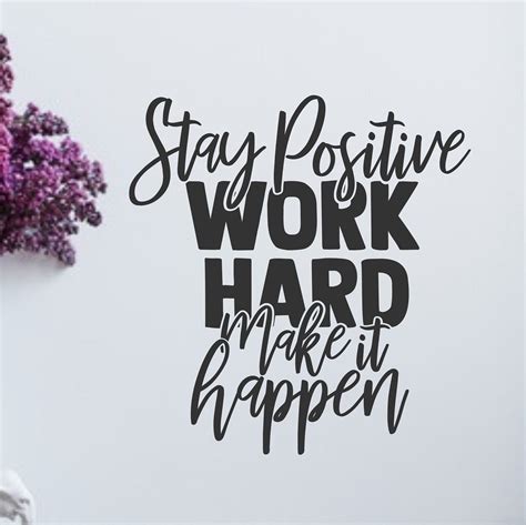 Stay Positive Work Hard Make It Happen Wall Decal Positive Quotes Motivational Decal